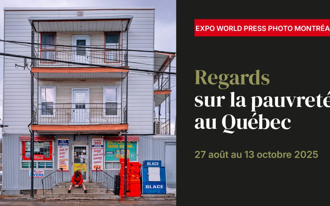 Exposition « Regards sur la pauvreté au Québec » – World Press Photo Montréal