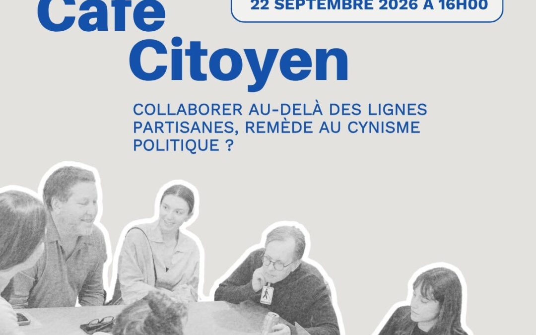 Café citoyen | Collaborer au-delà des lignes partisanes, remède au cynisme politique ?
